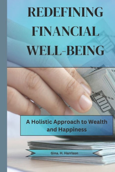 REDEFINING FINANCIAL WELL-BEING: A Holistic Approach to Wealth and Happiness