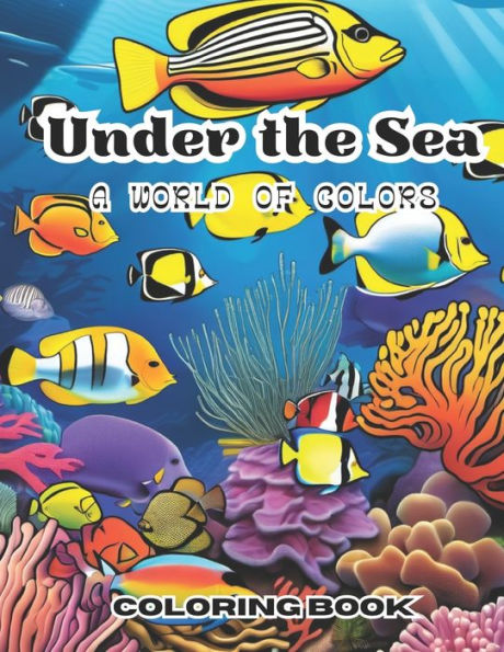 Under The Sea: A World Of Colors