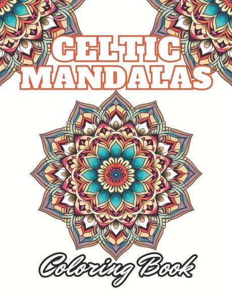 Celtic Mandalas Coloring Book: 100+ Unique and Beautiful Designs