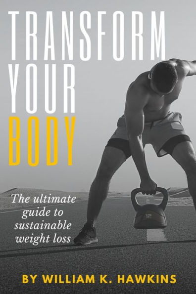 Transform Your Body: The Ultimate Guide to Sustainable Weight Loss