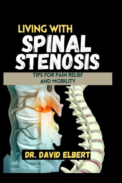 Living with Spinal Stenosis: Tips for Pain Relief and Mobility by Dr ...