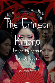 Title: The Crimson Kimono: Bound by Honour Torn by Desire, Author: sonia Jones