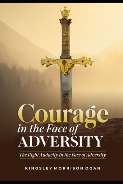 Courage In The Face Of Adversity: The Right Audacity in the Face of Adversity