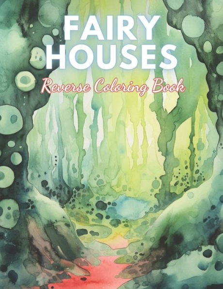 Fairy Houses Reverse Coloring Book: High Quality Beautiful Stress Relief Design