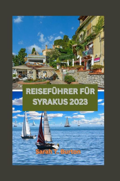 REISEFÜHRER FÜR SYRAKUS 2023: Entdecken Sie die Schätze von Syrakus: Entdecken Sie verborgene Schätze, Naturwunder, Attraktionen und Outdoor-Abenteuer