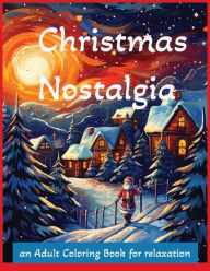 Title: Christmas Nostalgia an Adult Coloring Book for Relaxation, 8.5 inches x 11 inches: Old Fashioned Christmas Adult Coloring Book, 50 Fun Vintage Inspirational and Relaxing Holiday Scenes for Coloring by Grown ups, Author: L Diniz