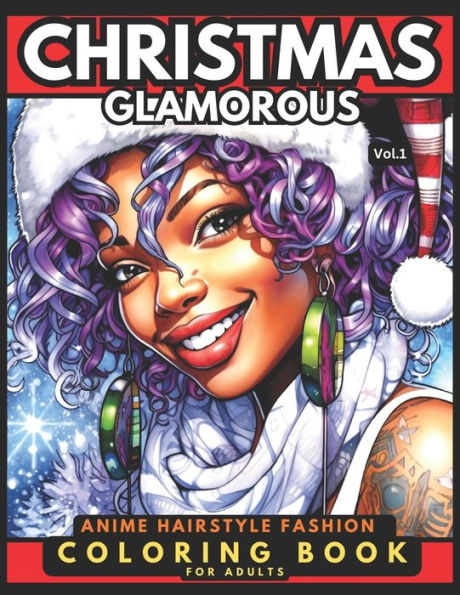 Christmas Glamorous - Anime Hairstyle Fashion Coloring Book For Adults Vol.1: 51 Stunning Portraits Of Afro-Caribbean, Black African American Girls & Women With Festive Makeup, Hair & Beautiful Faces Relaxation Gift For Stylists, Students & Artists