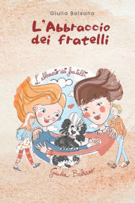 Title: L'abbraccio dei fratelli, Author: Anna Giulia Balsano