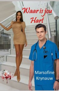 Title: Waar is jou Hart, Author: Marsofine Krynauw