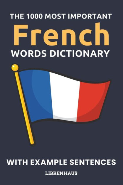 The 1000 Most Important French Words Dictionary: Learn New Vocabulary ...