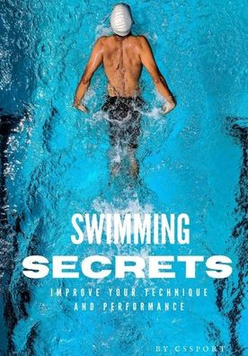 Swimming Secrets: Dive into Excellence with 'Secrets of Swimming Your Ultimate Guide to Mastery in the Water
