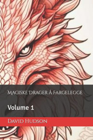 Title: Magiske Drager å Fargelegge: Volume 1, Author: David Hudson