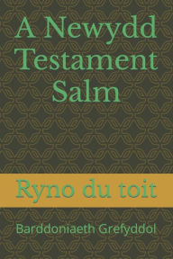 Title: A Newydd Testament Salm: Barddoniaeth Grefyddol, Author: Ryno du toit