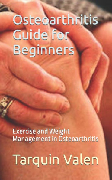 Osteoarthritis Guide for Beginners: Exercise and Weight Management in Osteoarthritis