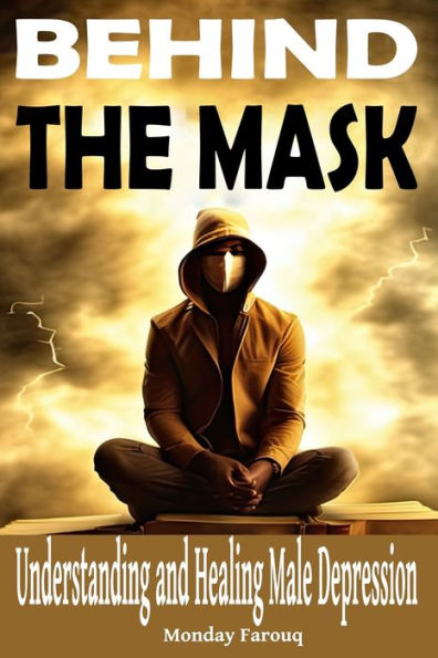 Behind the Mask: Understanding and Healing Male Depression