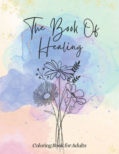 The Book of Healing, Coloring Book for Adults: Nurturing Mind and Spirit Through Therapeutic Art, Mandala Coloring for Teens and Adults