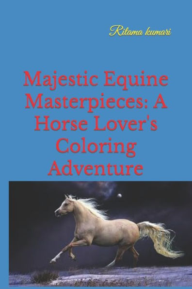 Majestic Equine Masterpieces: A Horse Lover's Coloring Adventure