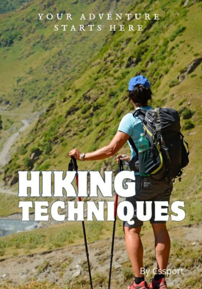 Hiking Techniques: Your Gateway to Hiking Mastery and Outdoor Adventure Expertise
