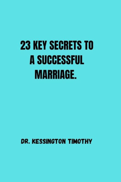 23 KEY SECRETS TO A SUCCESSFUL MARRIAGE.