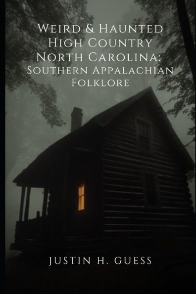 Weird & Haunted High Country North Carolina: Southern Appalachian Folklore