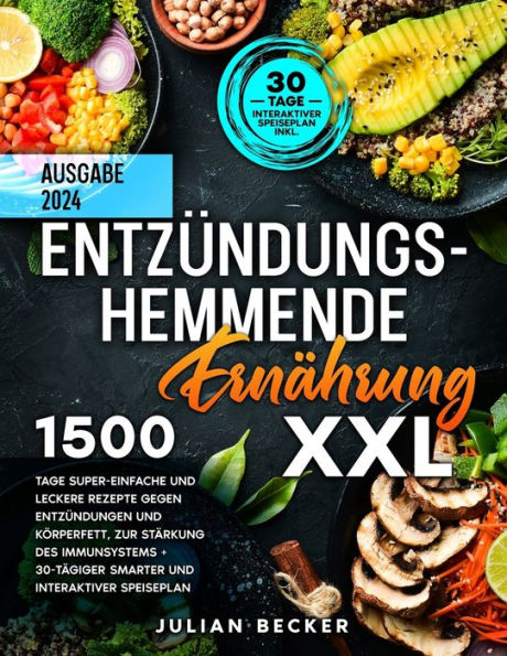 Entzündungshemmende Ernährung XXL: 1500 Tage super-einfache und leckere Rezepte gegen Entzündungen und Körperfett, zur Stärkung des Immunsystems + 30-tägiger smarter und interaktiver Speiseplan