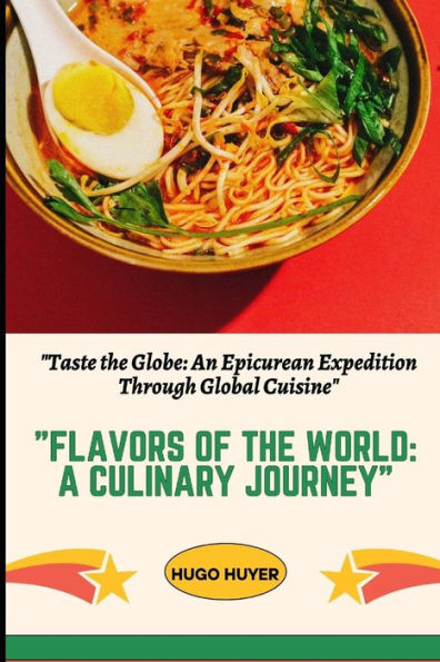 Flavors of the World: A Culinary Journey" : "Taste the Globe: An Epicurean Expedition Through Global Cuisine