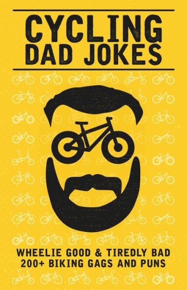 Cycling Dad Jokes: Wheelie Good & Tiredly Bad 200+ Biking Gags and Puns