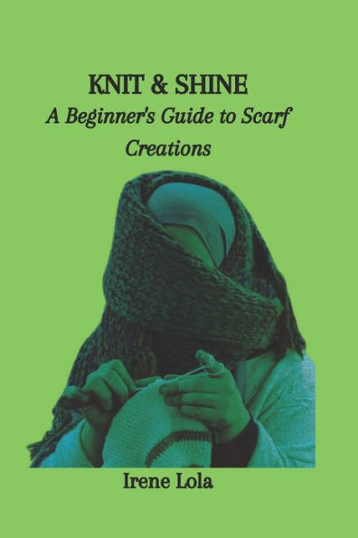 KNIT & SHINE: A Beginner's Guide to Scarf Creations