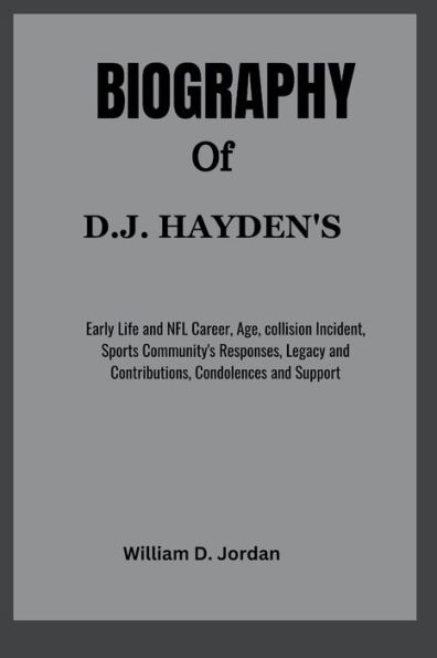 D.J HAYDEN'S: Early Life and NFL Career, Age, collision Incident, Sports Community's Responses, Legacy and Contributions, Condolences and Support