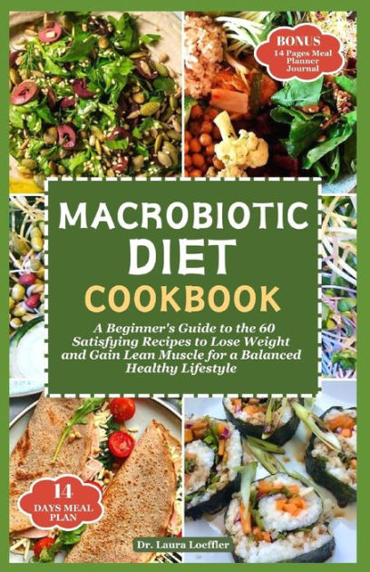 MACROBIOTIC DIET COOKBOOK: A Beginner's Guide to the 60 Satisfying ...