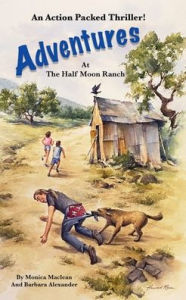 Title: Adventures at the Half Moon Ranch: An Action Packed Thriller, Author: Monica Maclean