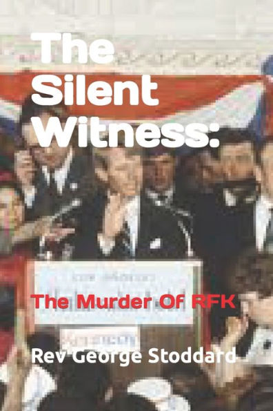 The Silent Witness: : The Murder Of RFK