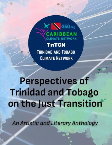 Perspectives of Trinidad and Tobago on the Just Transition: An Artistic and Literary Anthology