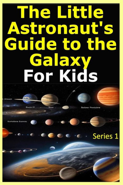 The Little Astronaut's Guide to the Galaxy Fun Facts and Adventures: "Embark on an Intergalactic Journey: Discovering Wonders, Making Friends, and Unleashing Your Imagination in 'The Little Astronaut's Guide to the Galaxy: Fun Facts and Adventures.'"