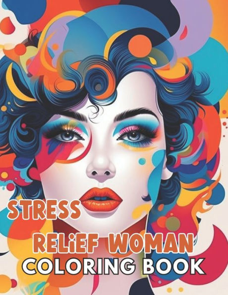 Stress Relief Woman Coloring Book for Adult: 100+ New and Exciting Designs