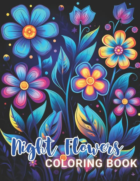 Night Flowers Coloring Book Adults: High Quality +100 Beautiful Designs for All Ages