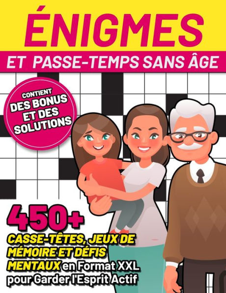 Énigmes et Passe-temps sans Âge: 450+ Casse-têtes, Jeux de Mémoire et Défis Mentaux en Format XXL pour Garder l'Esprit Actif (Contient des Bonus et des Solutions)