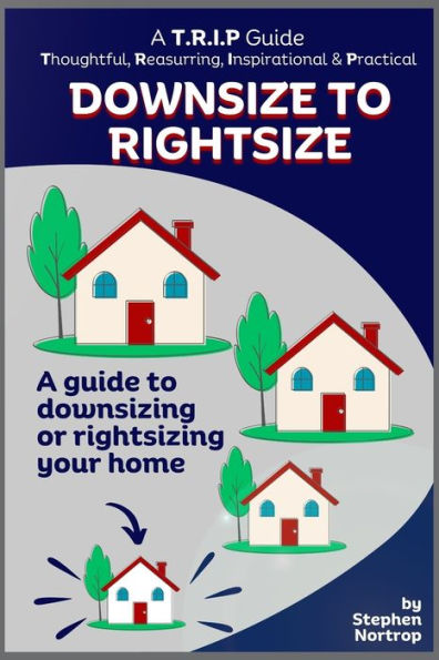 Downsize to Rightsize: A guide to downsizing or rightsizing your home