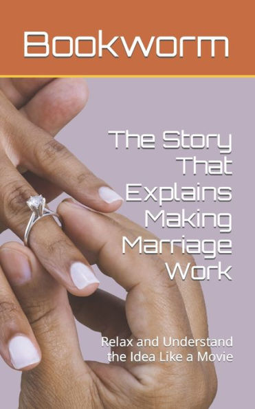 The Story That Explains Making Marriage Work: Relax and Understand the Idea Like a Movie