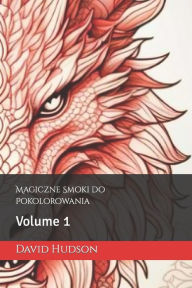 Title: Magiczne Smoki do Pokolorowania: Volume 1, Author: David Hudson