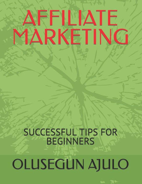 AFFILIATE MARKETING: SUCCESSFUL TIPS FOR BEGINNERS