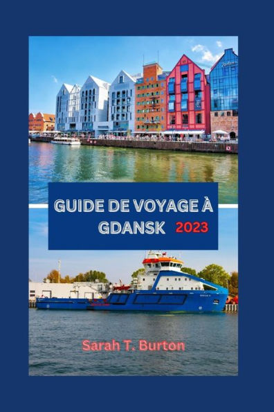 GUIDE DE VOYAGE À GDANSK 2023: Explorez les joyaux historiques, les attractions et les monuments emblématiques de Gdansk, avec des expériences uniques pour les débutants.