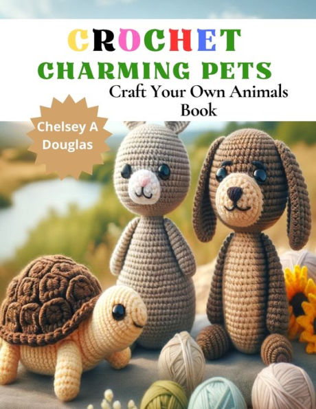 Crochet Charming Pets: Craft Your Own Animals Book