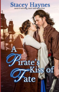 Title: A Pirate's Kiss of Fate: Sweet Historical Romance, Author: Stacey Haynes