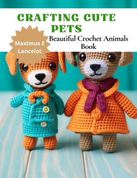 Crafting Cute Pets: Beautiful Crochet Animals Book