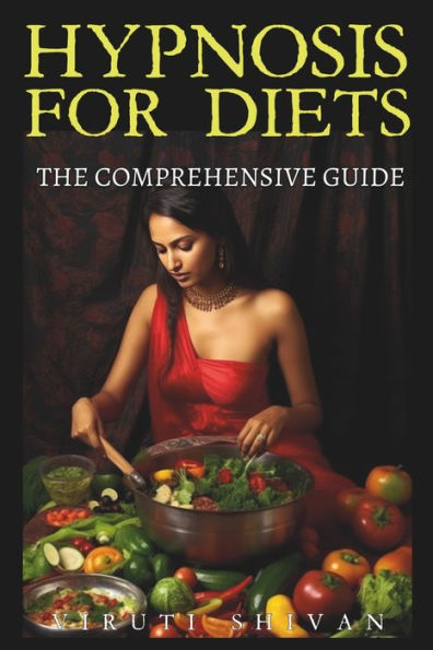 Hypnosis for Diets - The Comprehensive Guide: Unlocking the Power of Your Mind to Transform Your Eating Habits