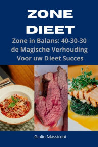 Title: Zone Dieet: Zone in Balans: 40-30-30 de Magische Verhouding Voor uw Dieet Succes, Author: Giulio Massironi