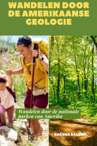 Title: Wandelen door de Amerikaanse geologie: Wandelgids Amerika. Wandelen door de nationale parken van Amerika, Author: KAKENA BALEWA