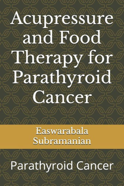 Acupressure and Food Therapy for Parathyroid Cancer: Parathyroid Cancer