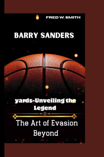 BARRY SANDERS: The Art of EvasionBeyond yards-Unveiling the Legend